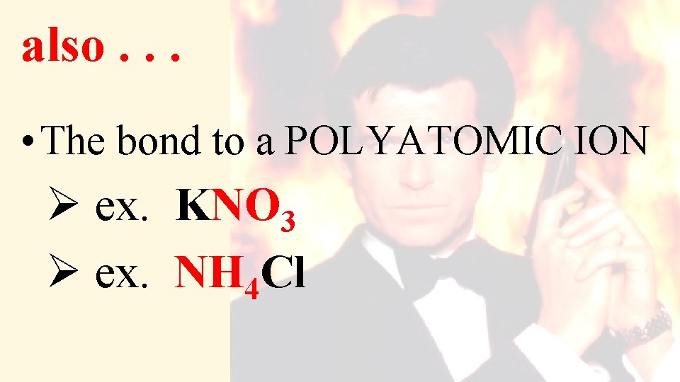 also. . . • The bond to a POLYATOMIC ION Ø ex. KNO 3