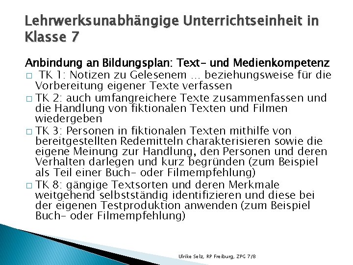 Lehrwerksunabhängige Unterrichtseinheit in Klasse 7 Anbindung an Bildungsplan: Text- und Medienkompetenz � TK 1: