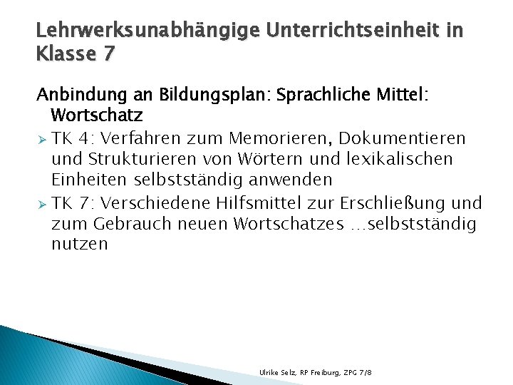 Lehrwerksunabhängige Unterrichtseinheit in Klasse 7 Anbindung an Bildungsplan: Sprachliche Mittel: Wortschatz Ø TK 4: