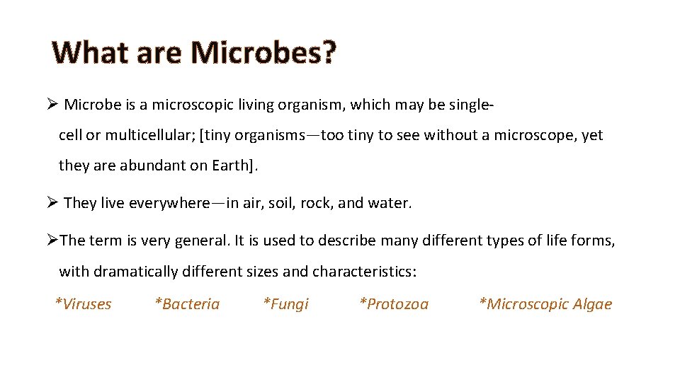 What are Microbes? Ø Microbe is a microscopic living organism, which may be singlecell