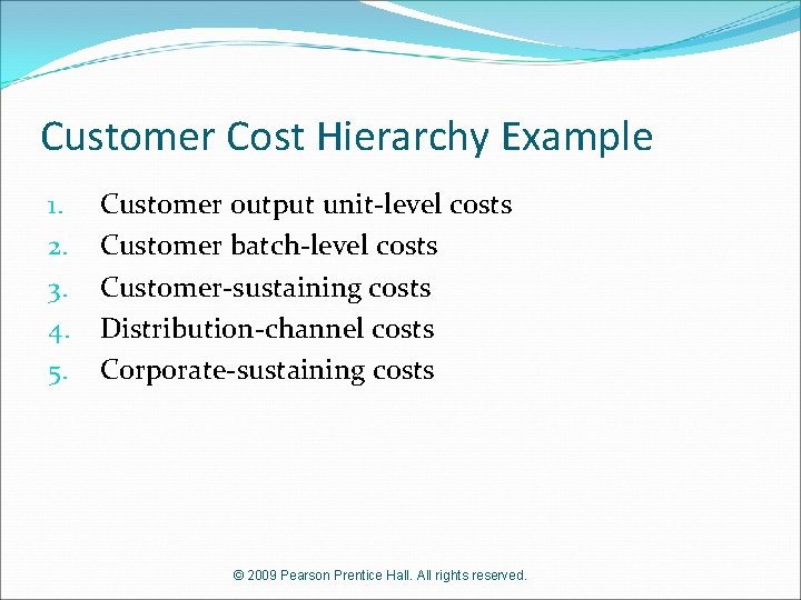 Customer Cost Hierarchy Example 1. 2. 3. 4. 5. Customer output unit-level costs Customer