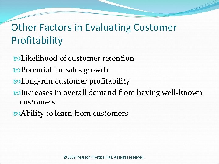 Other Factors in Evaluating Customer Profitability Likelihood of customer retention Potential for sales growth