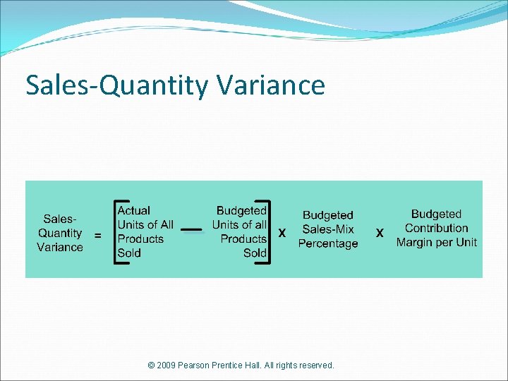 Sales-Quantity Variance © 2009 Pearson Prentice Hall. All rights reserved. 