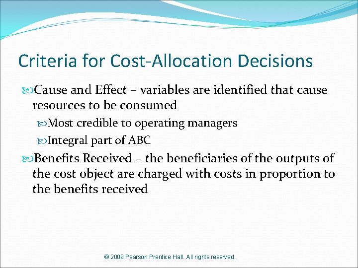 Criteria for Cost-Allocation Decisions Cause and Effect – variables are identified that cause resources