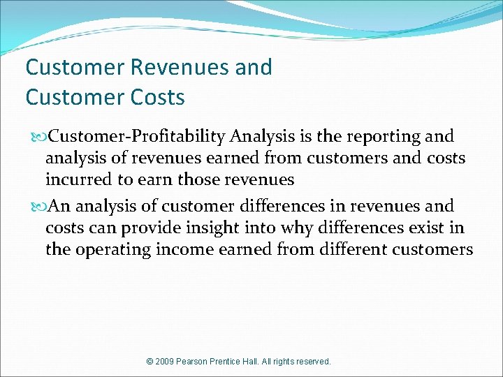 Customer Revenues and Customer Costs Customer-Profitability Analysis is the reporting and analysis of revenues