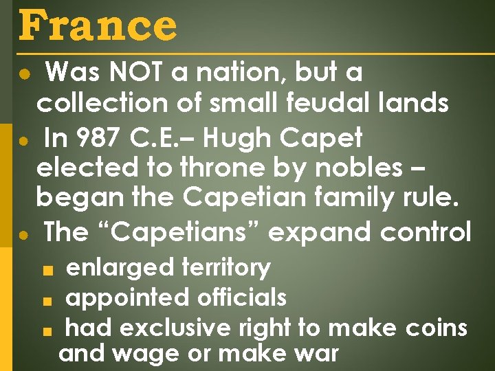 France ● Was NOT a nation, but a collection of small feudal lands ●