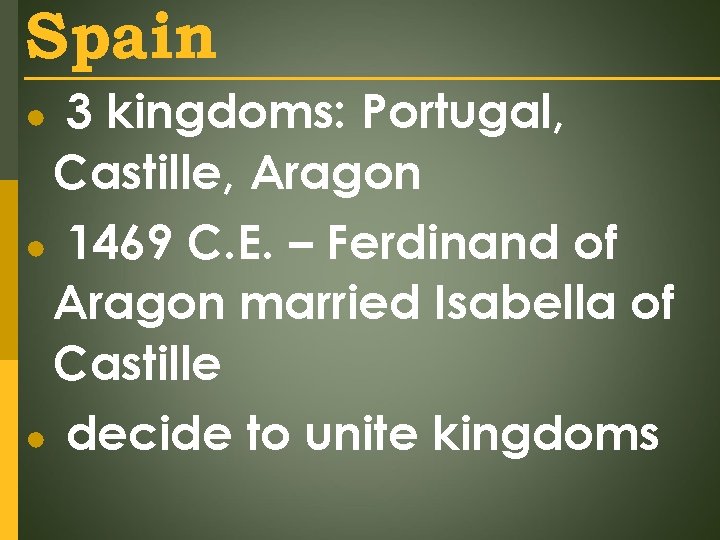 Spain 3 kingdoms: Portugal, Castille, Aragon ● 1469 C. E. – Ferdinand of Aragon