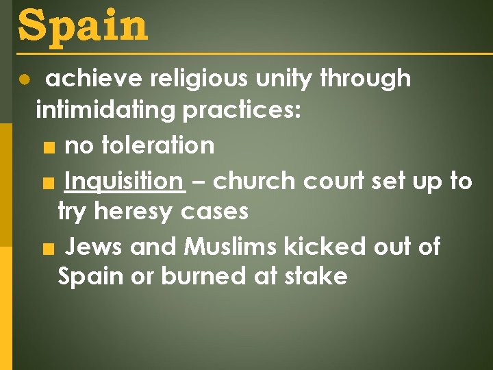 Spain ● achieve religious unity through intimidating practices: ■ no toleration ■ Inquisition –