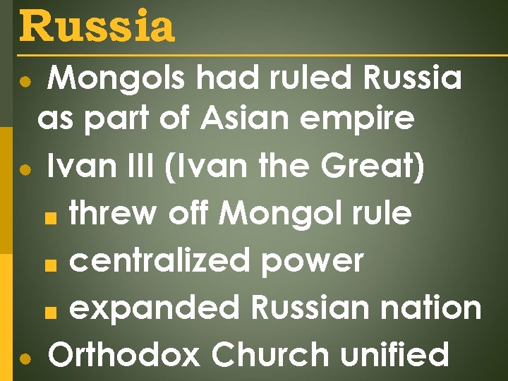 Russia Mongols had ruled Russia as part of Asian empire ● Ivan III (Ivan