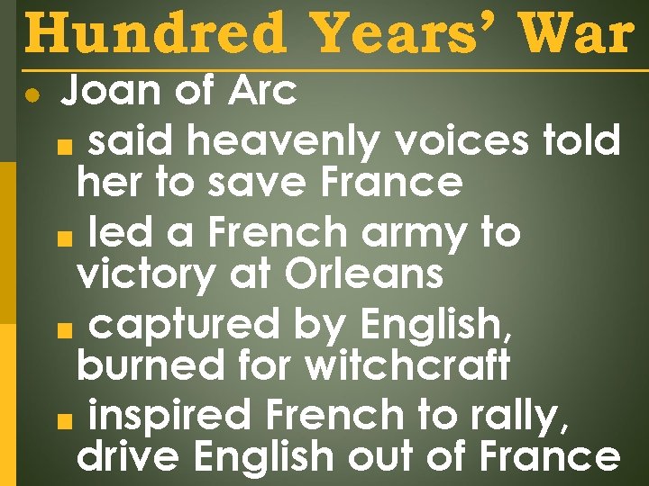 Hundred Years’ War ● Joan of Arc ■ said heavenly voices told her to