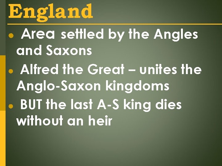 England ● Area settled by the Angles and Saxons ● Alfred the Great –