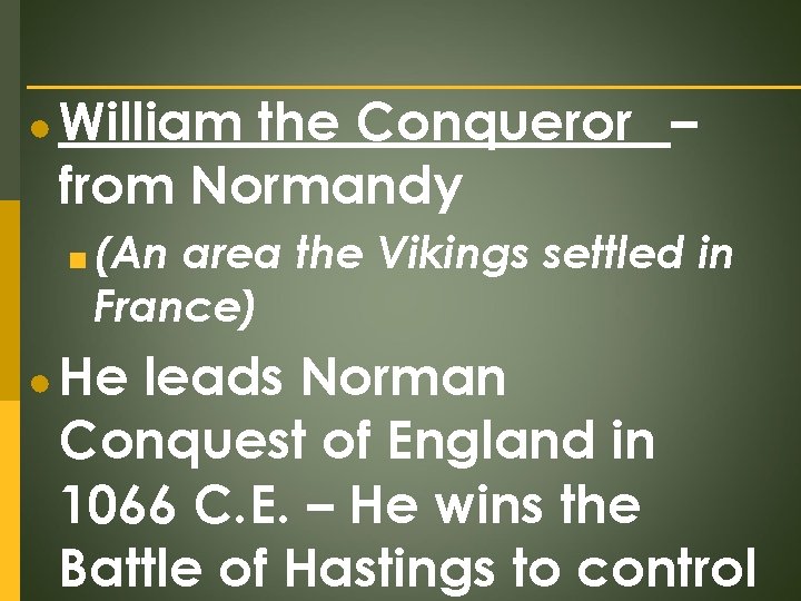 ● William the Conqueror – from Normandy ■ (An area the Vikings settled in