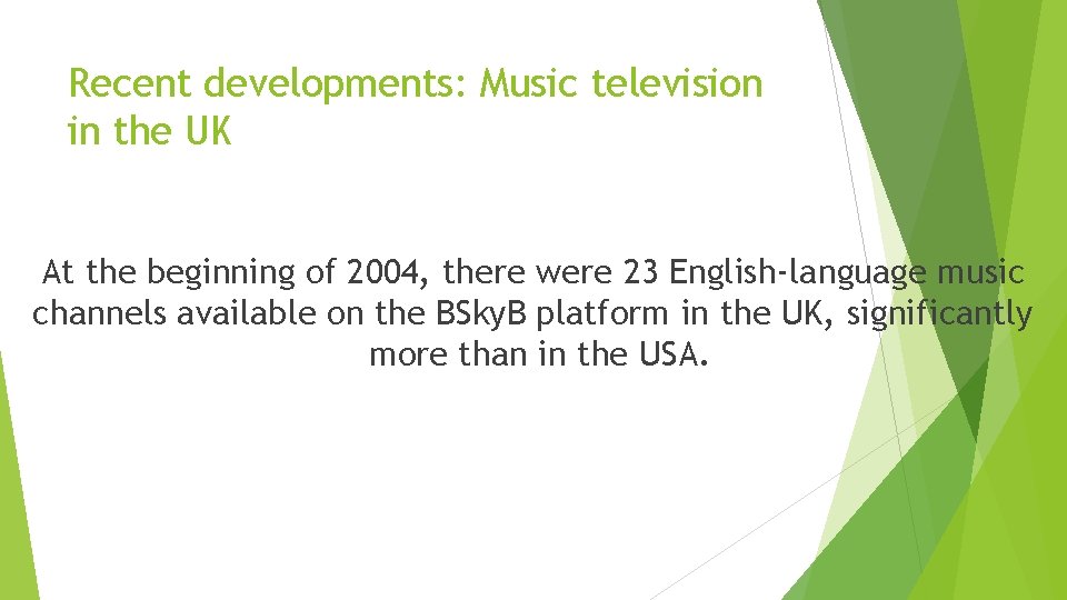 Recent developments: Music television in the UK At the beginning of 2004, there were