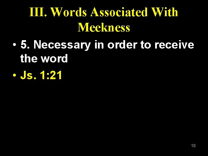 III. Words Associated With Meekness • 5. Necessary in order to receive the word