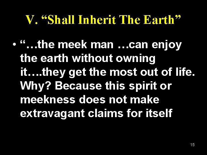 V. “Shall Inherit The Earth” • “…the meek man …can enjoy the earth without