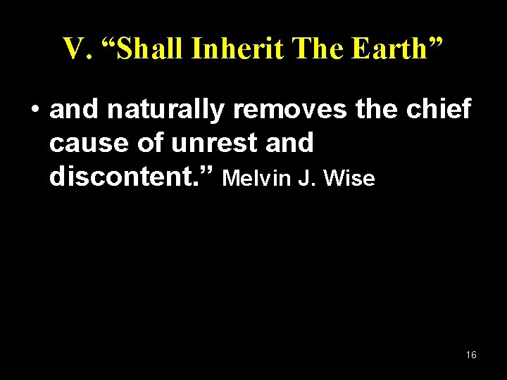 V. “Shall Inherit The Earth” • and naturally removes the chief cause of unrest