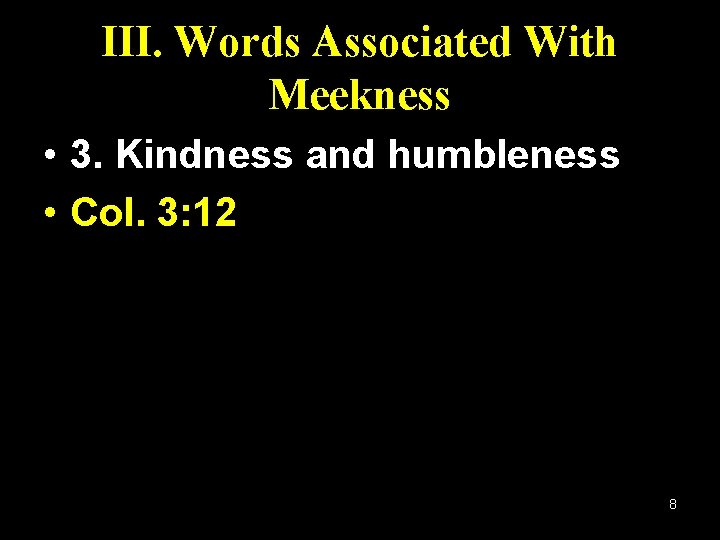 III. Words Associated With Meekness • 3. Kindness and humbleness • Col. 3: 12