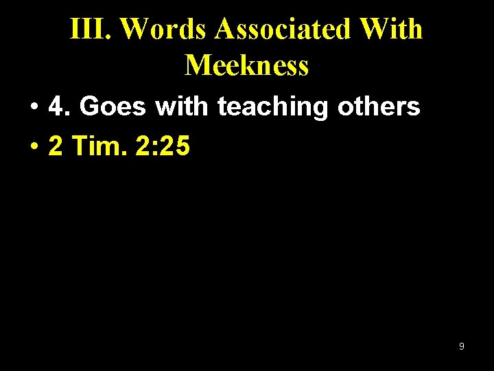 III. Words Associated With Meekness • 4. Goes with teaching others • 2 Tim.