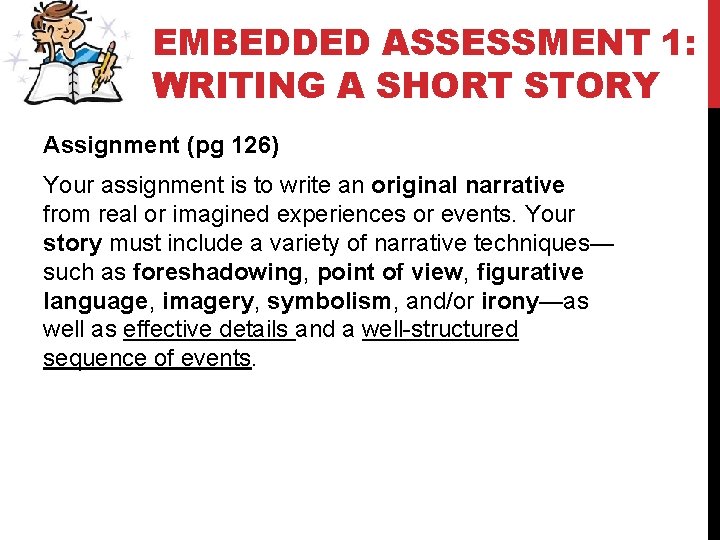 EMBEDDED ASSESSMENT 1: WRITING A SHORT STORY Assignment (pg 126) Your assignment is to
