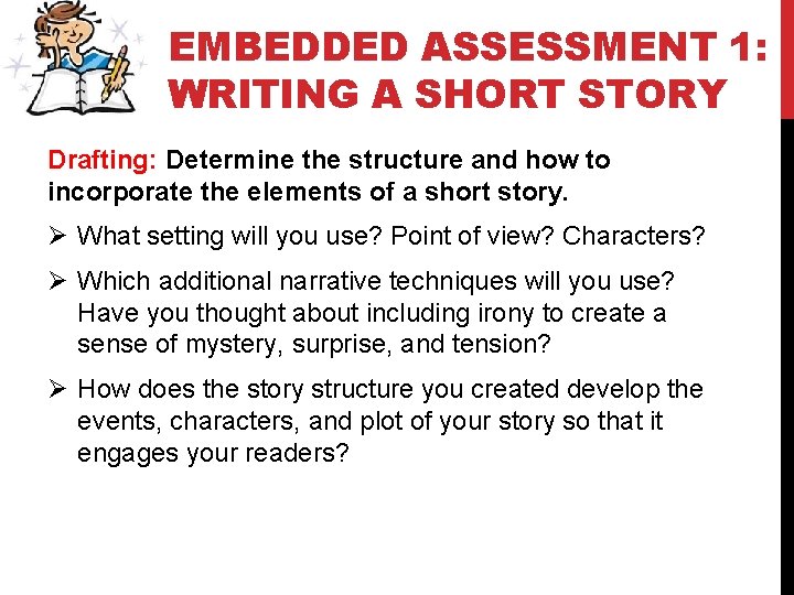 EMBEDDED ASSESSMENT 1: WRITING A SHORT STORY Drafting: Determine the structure and how to