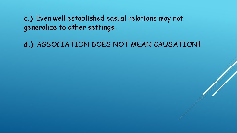 c. ) Even well established casual relations may not generalize to other settings. d.