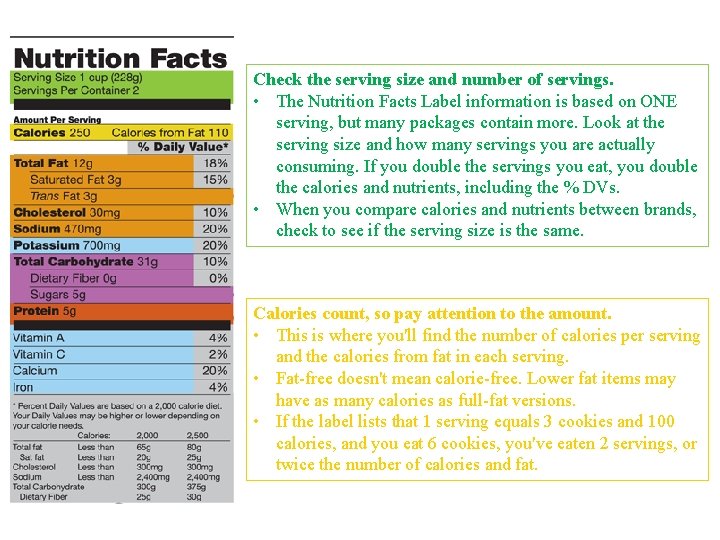 Check the serving size and number of servings. • The Nutrition Facts Label information