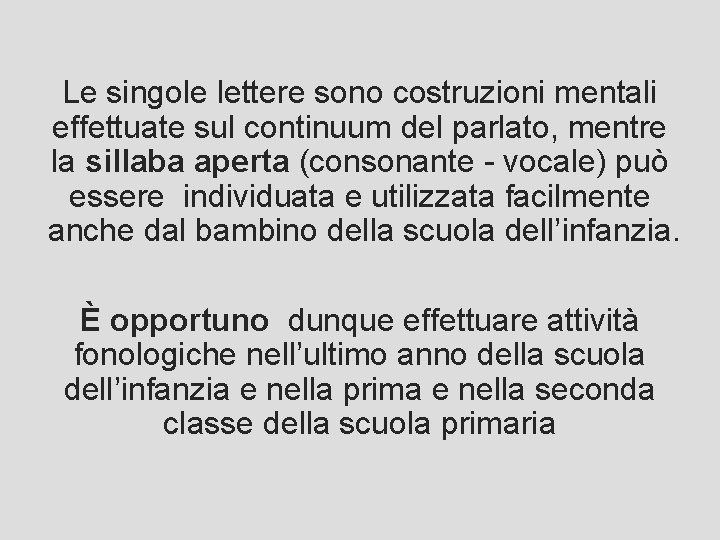 Le singole lettere sono costruzioni mentali effettuate sul continuum del parlato, mentre la sillaba