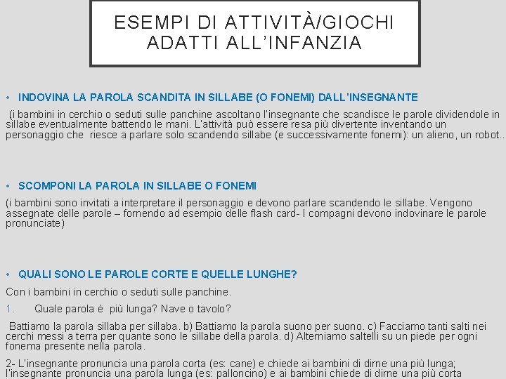 ESEMPI DI ATTIVITÀ/GIOCHI ADATTI ALL’INFANZIA • INDOVINA LA PAROLA SCANDITA IN SILLABE (O FONEMI)