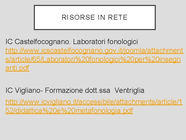 RISORSE IN RETE IC Castelfocognano. Laboratori fonologici http: //www. icscastelfocognano. gov. it/joomla/attachment s/article/65/Laboratori%20 fonologici%20