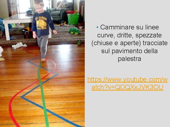  • Camminare su linee curve, dritte, spezzate (chiuse e aperte) tracciate sul pavimento