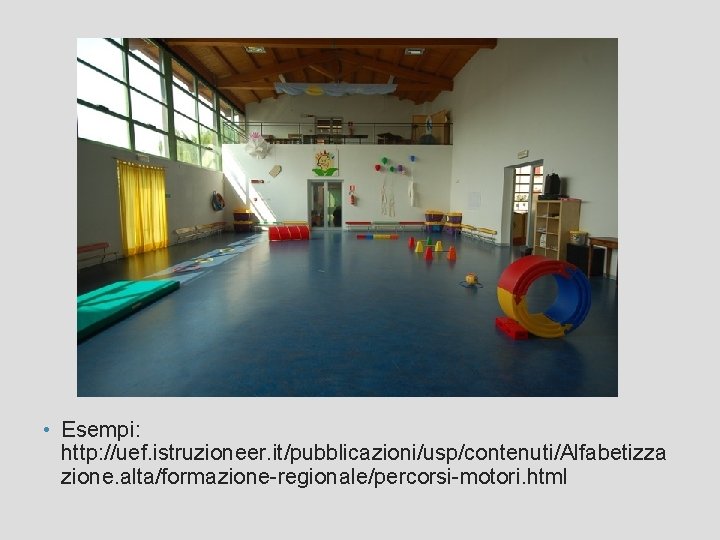  • Esempi: http: //uef. istruzioneer. it/pubblicazioni/usp/contenuti/Alfabetizza zione. alta/formazione-regionale/percorsi-motori. html 