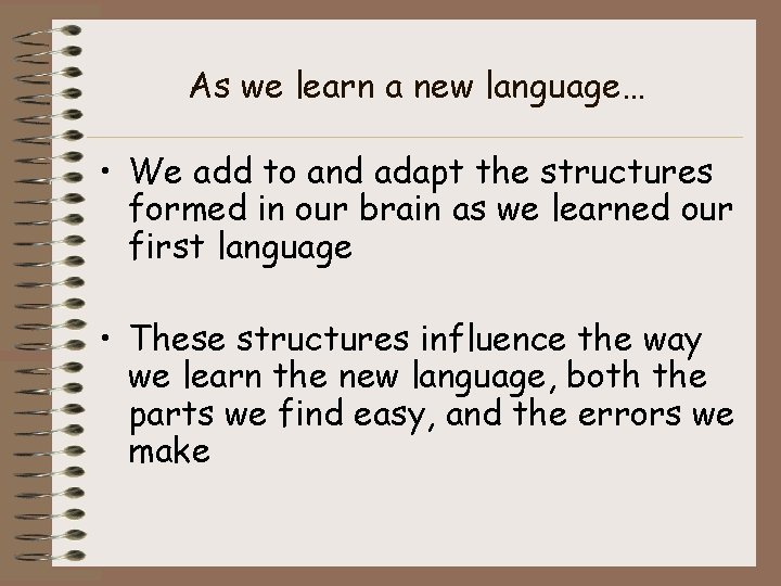 As we learn a new language… • We add to and adapt the structures