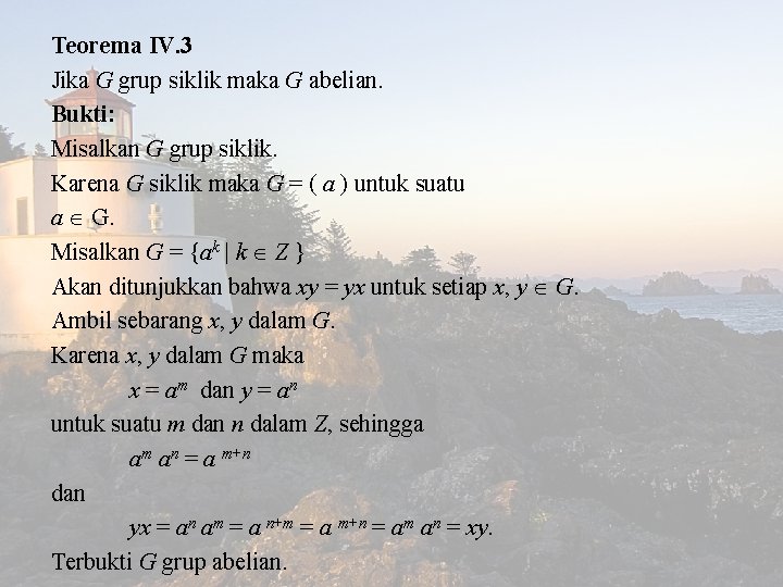 Teorema IV. 3 Jika G grup siklik maka G abelian. Bukti: Misalkan G grup