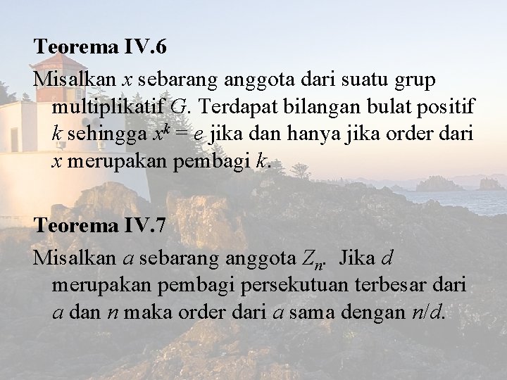 Teorema IV. 6 Misalkan x sebarang anggota dari suatu grup multiplikatif G. Terdapat bilangan