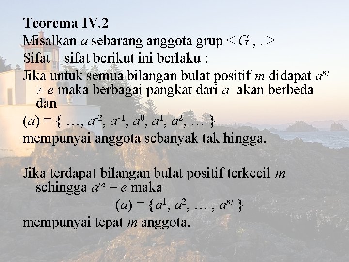 Teorema IV. 2 Misalkan a sebarang anggota grup < G , . > Sifat