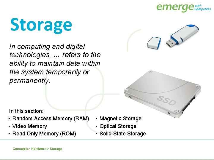 Storage In computing and digital technologies, … refers to the ability to maintain data