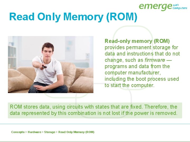 Read Only Memory (ROM) Read-only memory (ROM) provides permanent storage for data and instructions