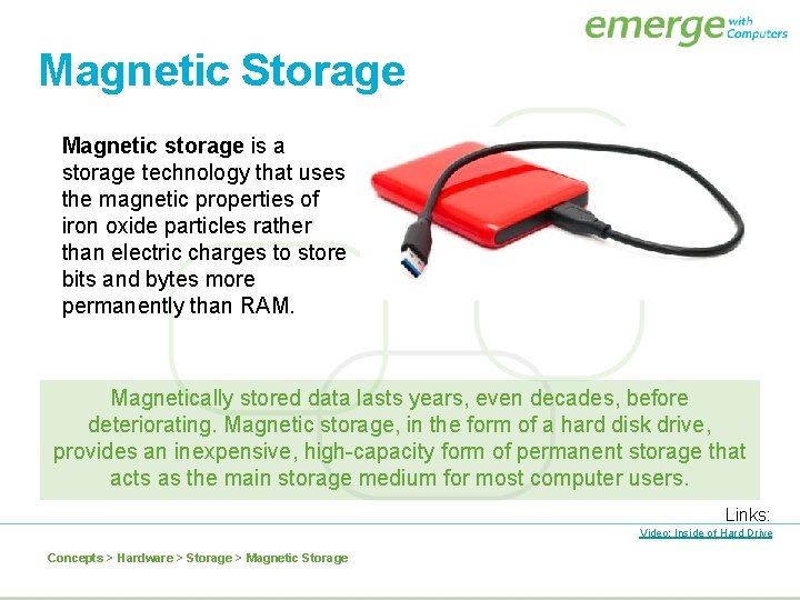 Magnetic Storage Magnetic storage is a storage technology that uses the magnetic properties of