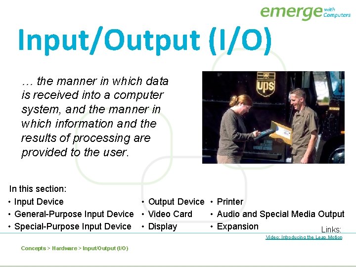 Input/Output (I/O) … the manner in which data is received into a computer system,