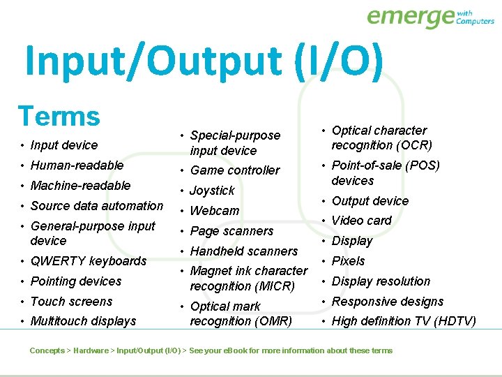 Input/Output (I/O) Terms • Input device • Special-purpose input device • Optical character recognition