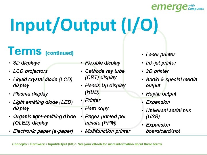 Input/Output (I/O) Terms (continued) • Laser printer • 3 D displays • Flexible display