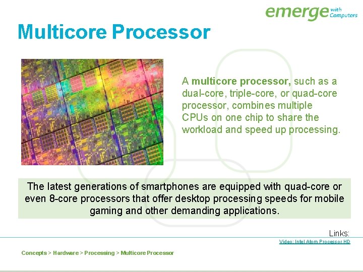 Multicore Processor A multicore processor, such as a dual-core, triple-core, or quad-core processor, combines