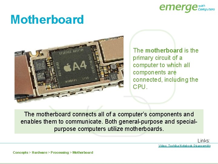 Motherboard The motherboard is the primary circuit of a computer to which all components