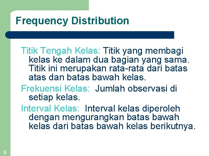 Frequency Distribution Titik Tengah Kelas: Titik yang membagi kelas ke dalam dua bagian yang