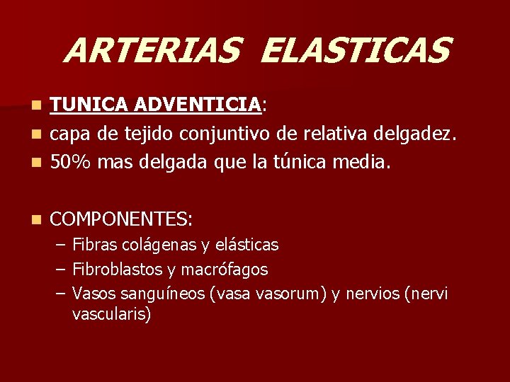 ARTERIAS ELASTICAS TUNICA ADVENTICIA: n capa de tejido conjuntivo de relativa delgadez. n 50%