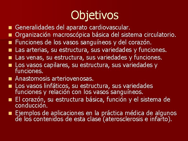 Objetivos n n n n n Generalidades del aparato cardiovascular. Organización macroscópica básica del