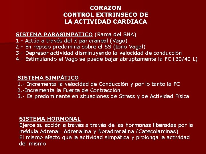 CORAZON CONTROL EXTRINSECO DE LA ACTIVIDAD CARDIACA SISTEMA PARASIMPATICO (Rama del SNA) 1. -