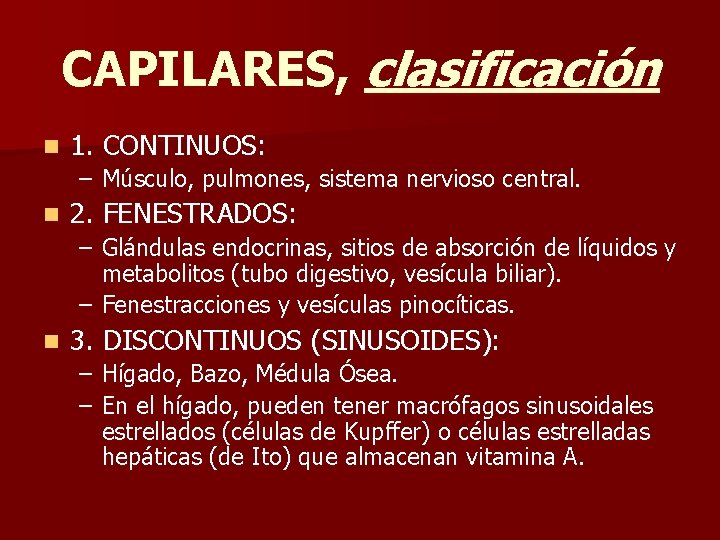 CAPILARES, clasificación n 1. CONTINUOS: – Músculo, pulmones, sistema nervioso central. n 2. FENESTRADOS: