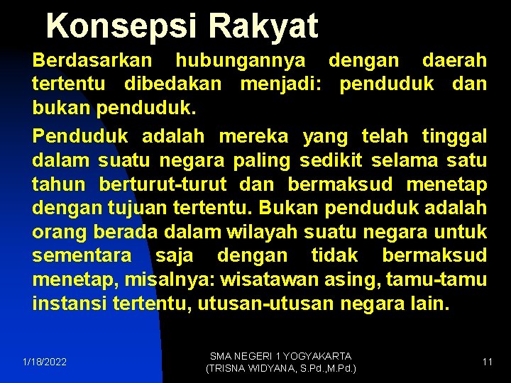 Konsepsi Rakyat Berdasarkan hubungannya dengan daerah tertentu dibedakan menjadi: penduduk dan bukan penduduk. Penduduk