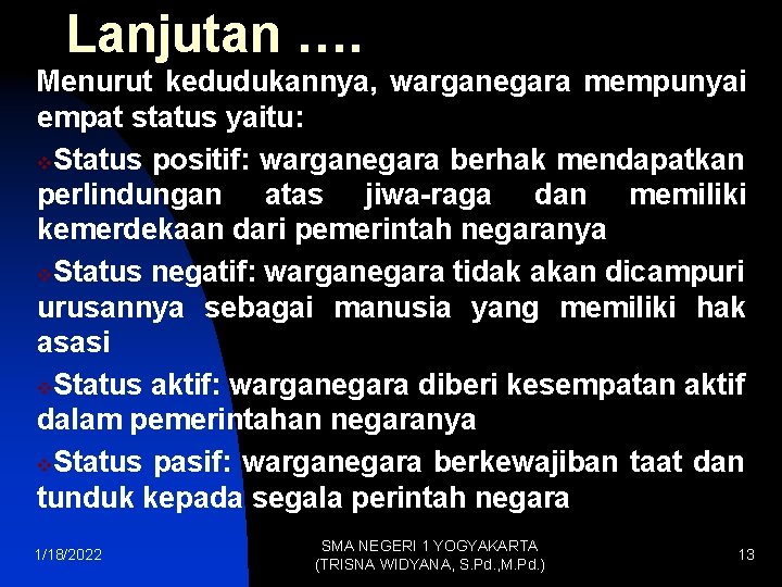 Lanjutan …. Menurut kedudukannya, warganegara mempunyai empat status yaitu: v. Status positif: warganegara berhak